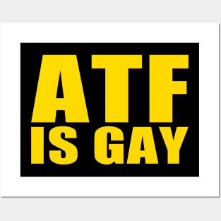 ATF is Gay Posters and Art